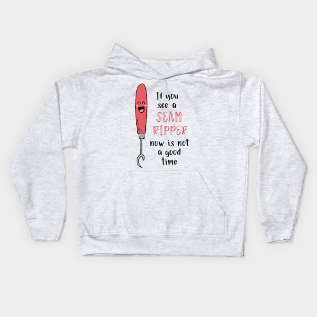 If You See a Seam Ripper Now is Not a Good Time Kids Hoodie by SWON Design